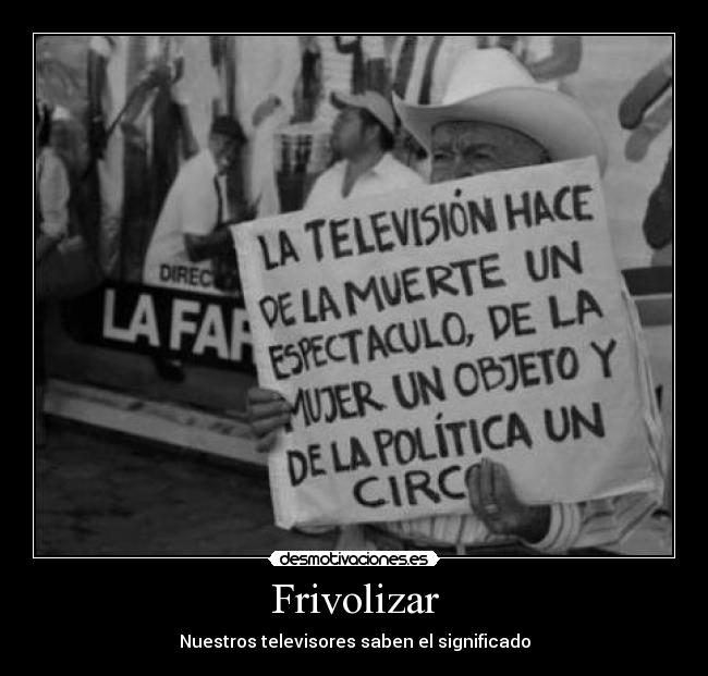 carteles frivolizar nuestros televisores saben significado desmotivaciones