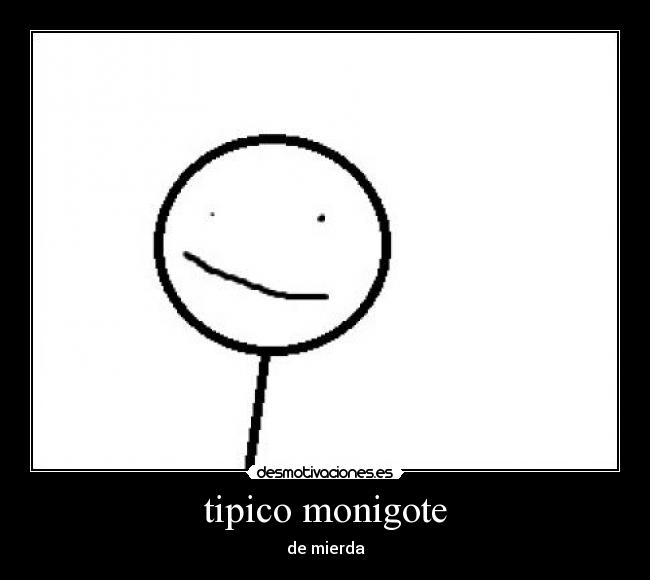 tipico monigote - de mierda
