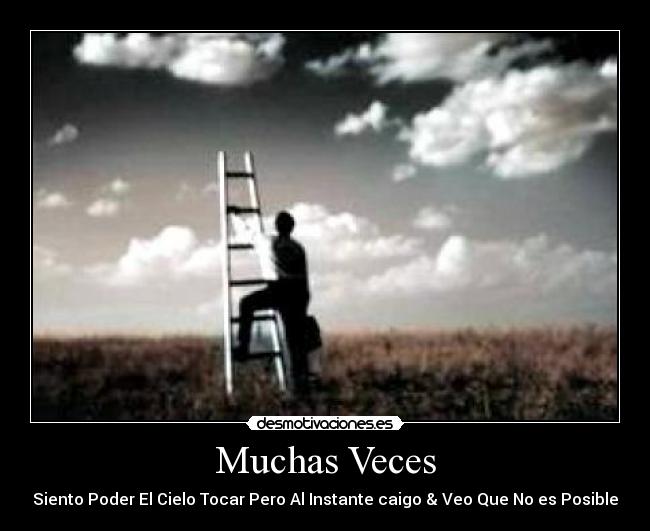 Muchas Veces - Siento Poder El Cielo Tocar Pero Al Instante caigo & Veo Que No es Posible