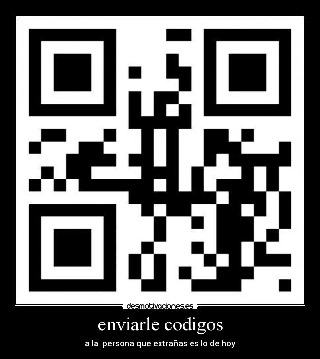 enviarle codigos - a la persona que extrañas es lo de hoy