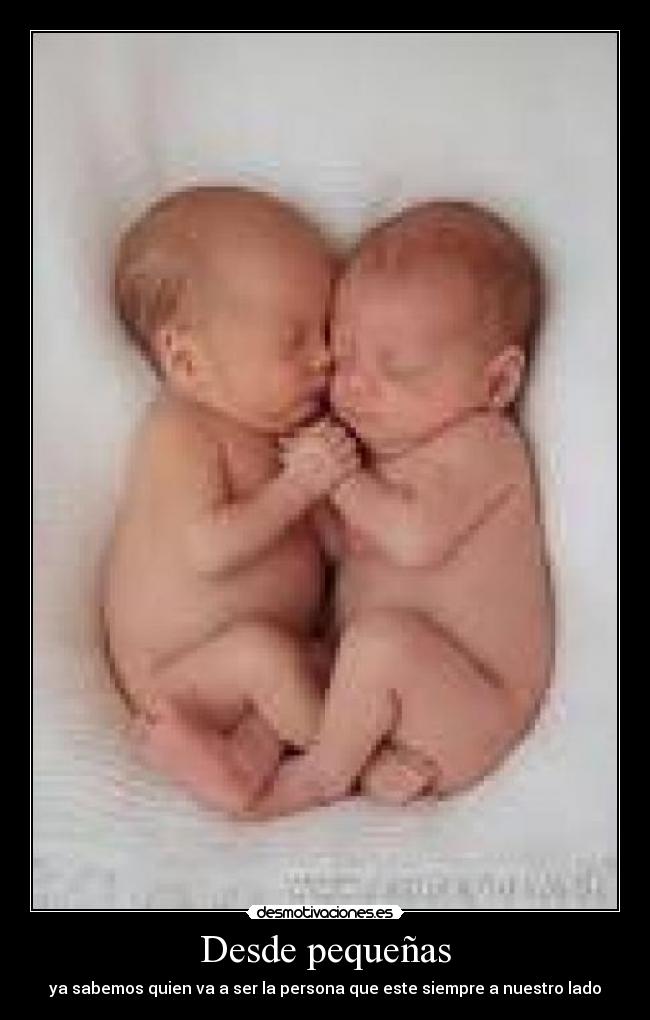 Desde pequeñas - ya sabemos quien va a ser la persona que este siempre a nuestro lado