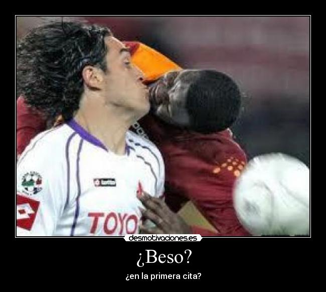 ¿Beso? - ¿en la primera cita?