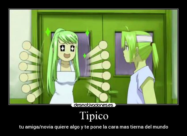 Tipico - tu amiga/novia quiere algo y te pone la cara mas tierna del mundo