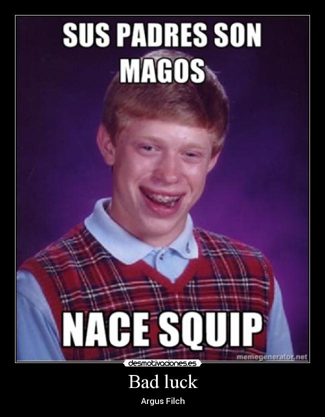 Bad luck - Argus Filch