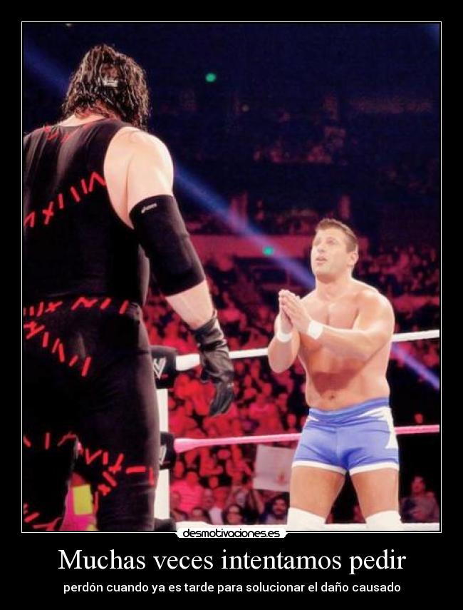 Muchas veces intentamos pedir - perdón cuando ya es tarde para solucionar el daño causado