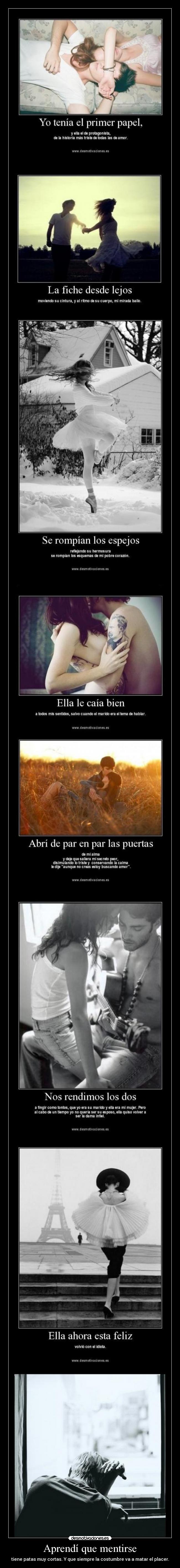 Aprendí que mentirse - tiene patas muy cortas. Y que siempre la costumbre va a matar el placer.