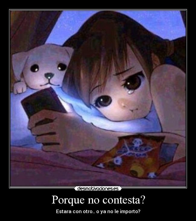 Porque no contesta? -