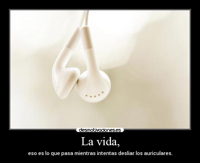 La vida, - 