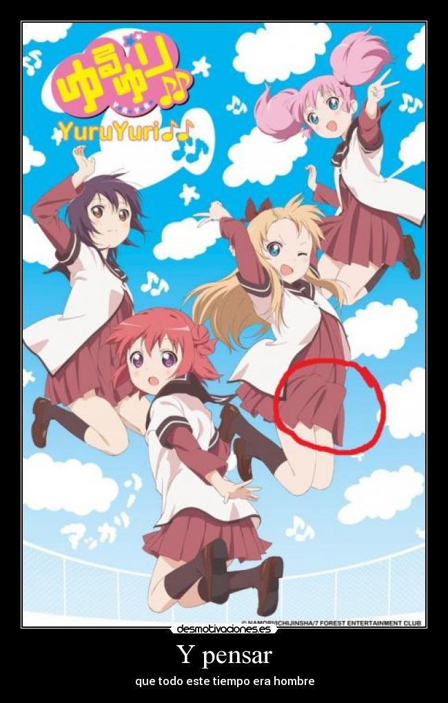 Y pensar - que todo este tiempo era hombre