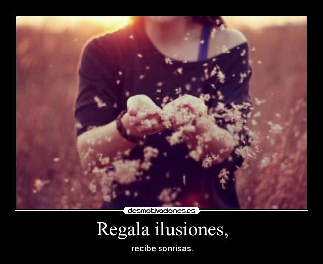 Regala ilusiones, - 