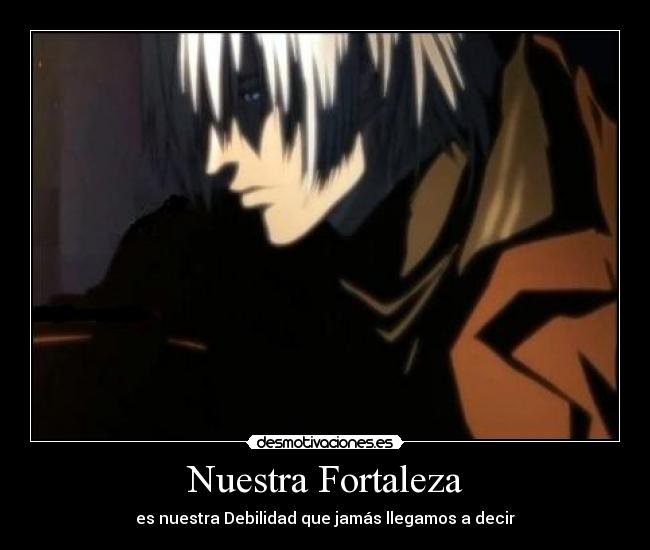Nuestra Fortaleza - es nuestra Debilidad que jamás llegamos a decir
