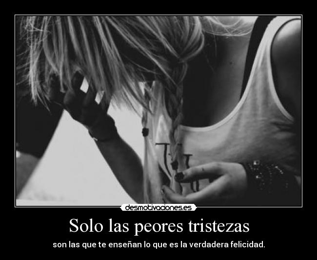 Solo las peores tristezas -