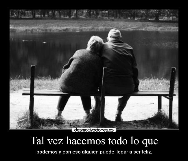 Tal vez hacemos todo lo que -