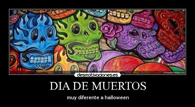 DIA DE MUERTOS - muy diferente a halloween