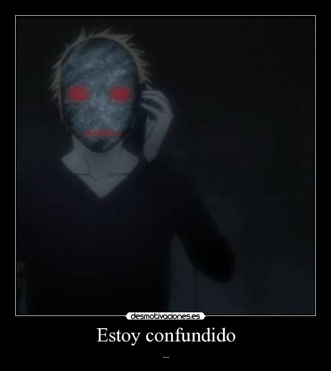 Estoy confundido - ...