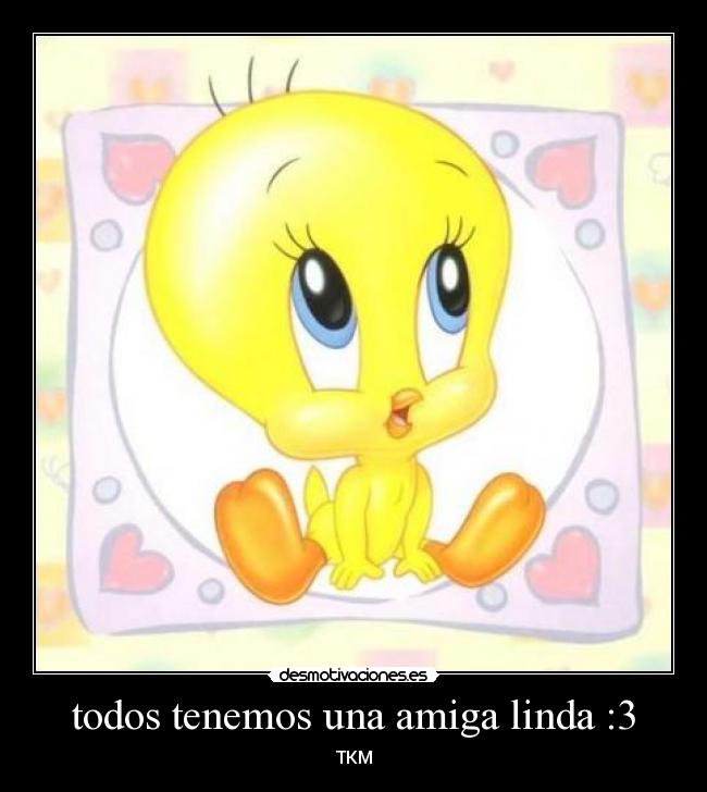 todos tenemos una amiga linda :3 - TKM