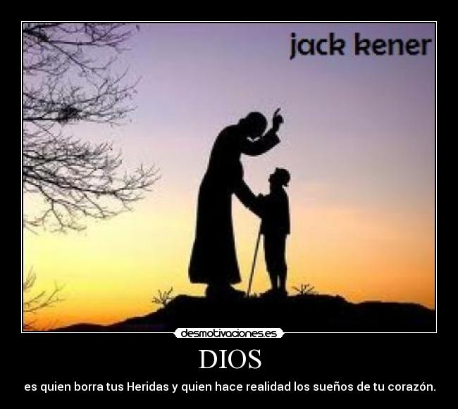 DIOS - es quien borra tus Heridas y quien hace realidad los sueños de tu corazón.