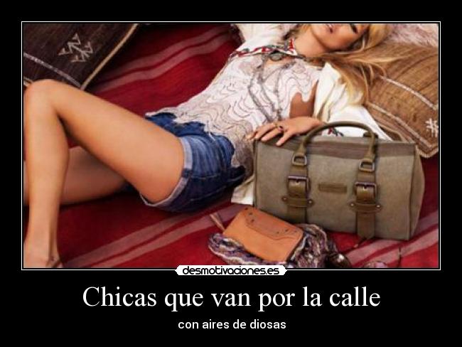 Chicas que van por la calle - con aires de diosas
