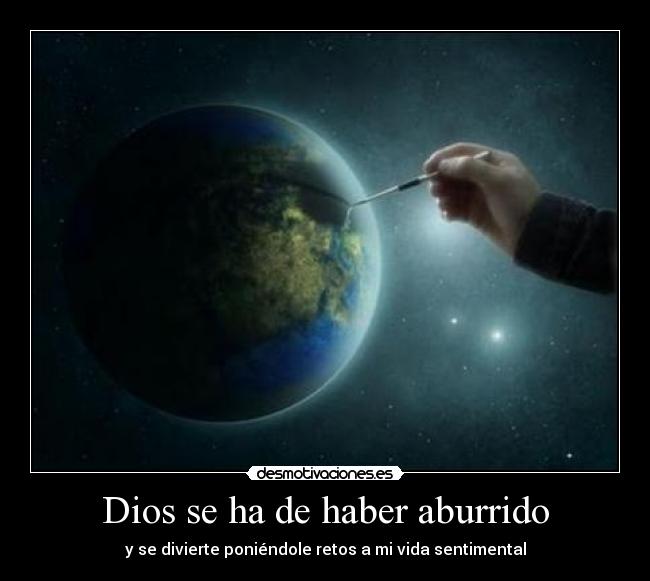 Dios se ha de haber aburrido - 