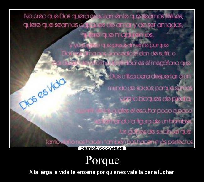 Porque - A la larga la vida te enseña por quienes vale la pena luchar ♥