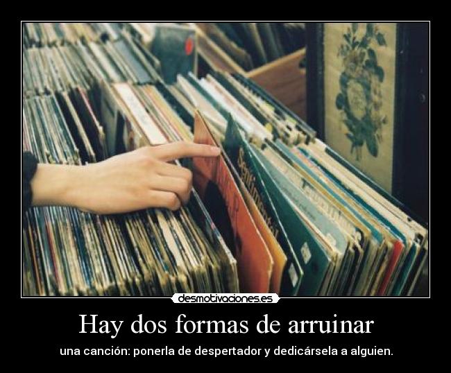 Hay dos formas de arruinar - 