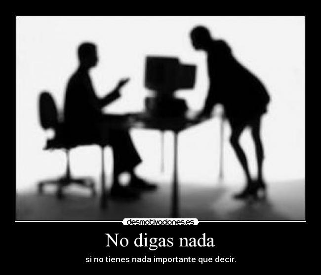 No digas nada - si no tienes nada importante que decir.