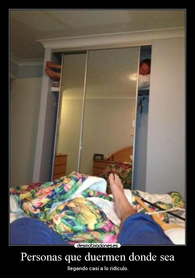 Personas que duermen donde sea - llegando casi a lo ridículo.