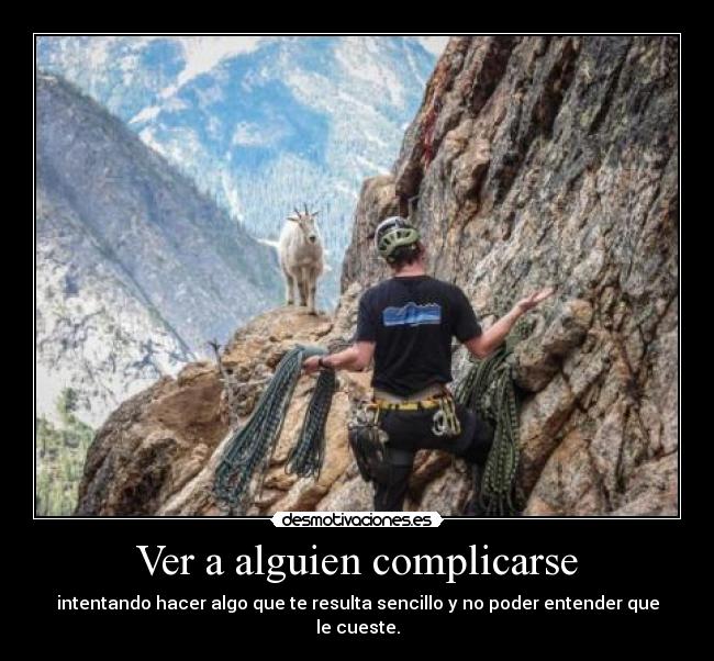 Ver a alguien complicarse - 