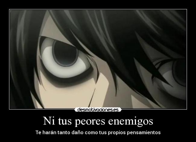 Ni tus peores enemigos - Te harán tanto daño como tus propios pensamientos