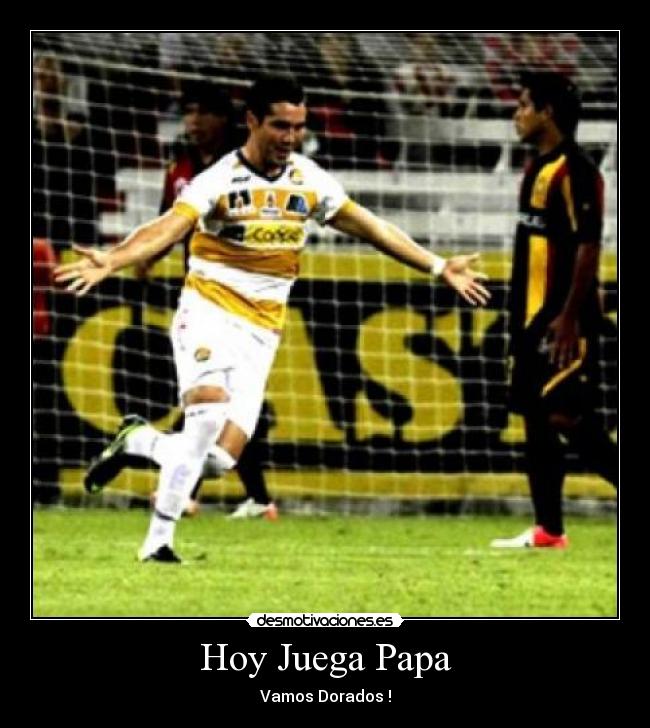 Hoy Juega Papa - Vamos Dorados !
