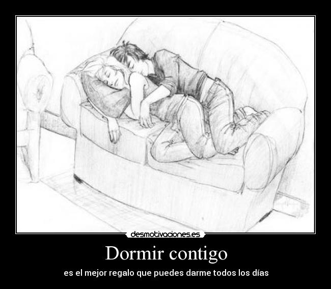 Dormir contigo - es el mejor regalo que puedes darme todos los días