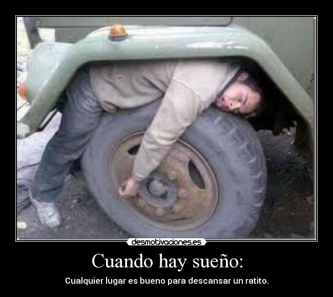 Cuando hay sueño: - Cualquier lugar es bueno para descansar un ratito.