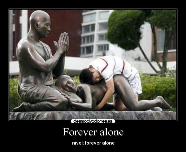 Forever alone - nivel: forever alone