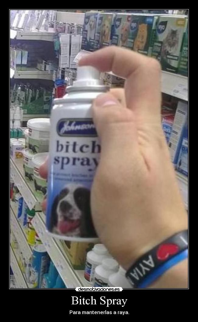 Bitch Spray - Para mantenerlas a raya.