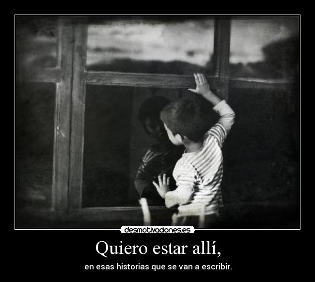 Quiero estar allí, - 