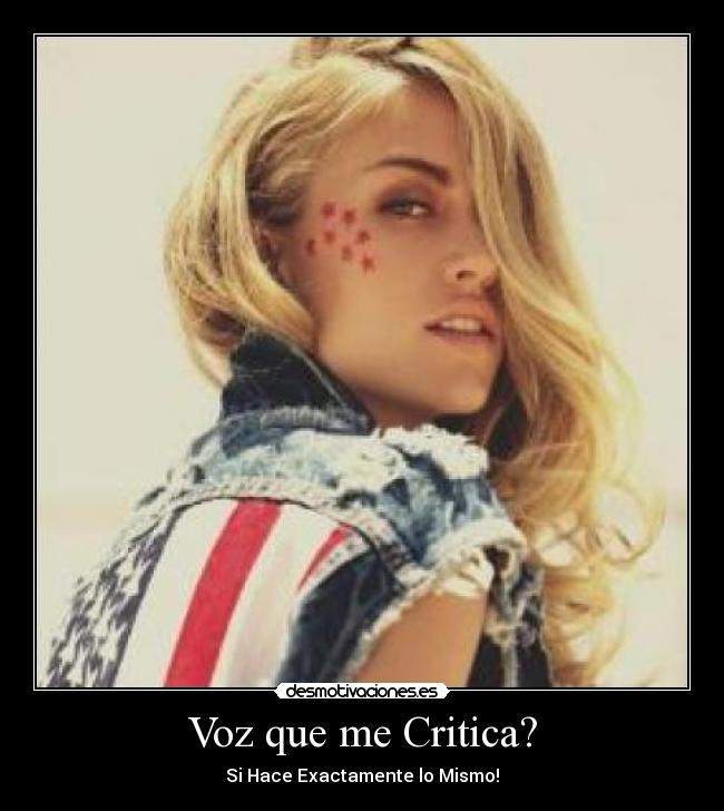 Voz que me Critica? - Si Hace Exactamente lo Mismo!