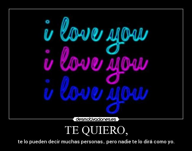 TE QUIERO, -