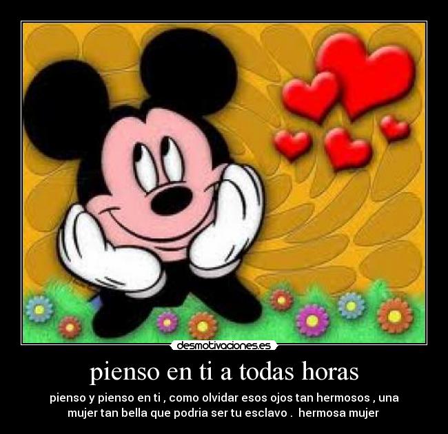 pienso en ti a todas horas - pienso y pienso en ti , como olvidar esos ojos tan hermosos , una
mujer tan bella que podria ser tu esclavo . ♥hermosa mujer ♥