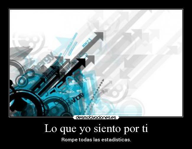Lo que yo siento por ti - Rompe todas las estadísticas.