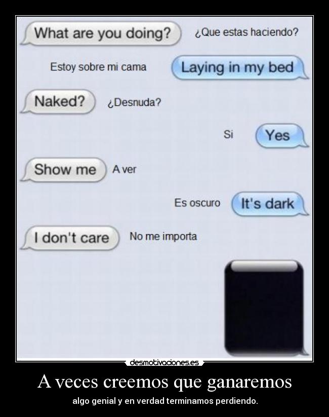 A veces creemos que ganaremos - algo genial y en verdad terminamos perdiendo.