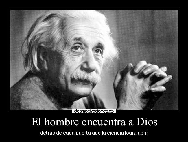 El hombre encuentra a Dios - detrás de cada puerta que la ciencia logra abrir