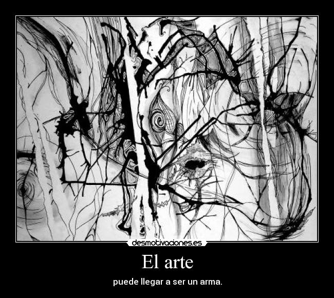 El arte - puede llegar a ser un arma.