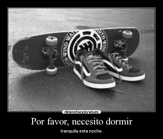 Por favor, necesito dormir - tranquila esta noche.