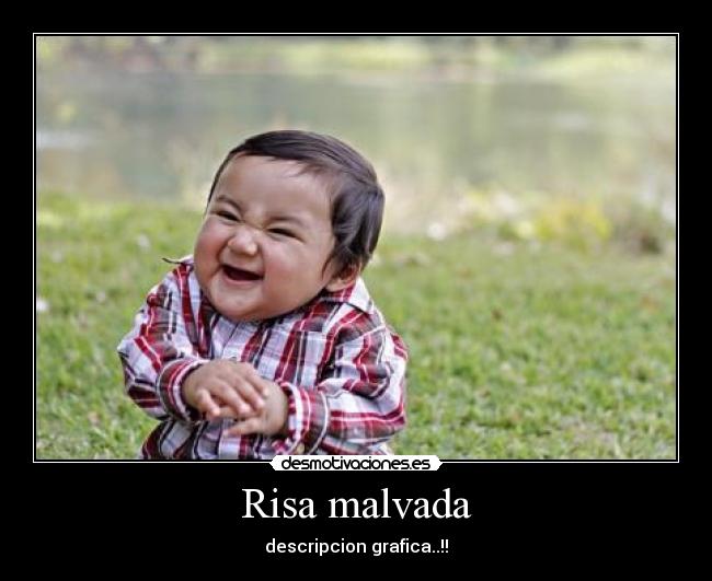 Risa malvada - descripcion grafica..!!