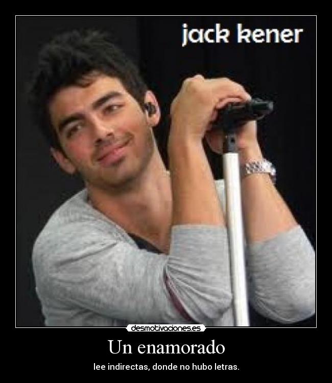 Un enamorado - lee indirectas, donde no hubo letras.