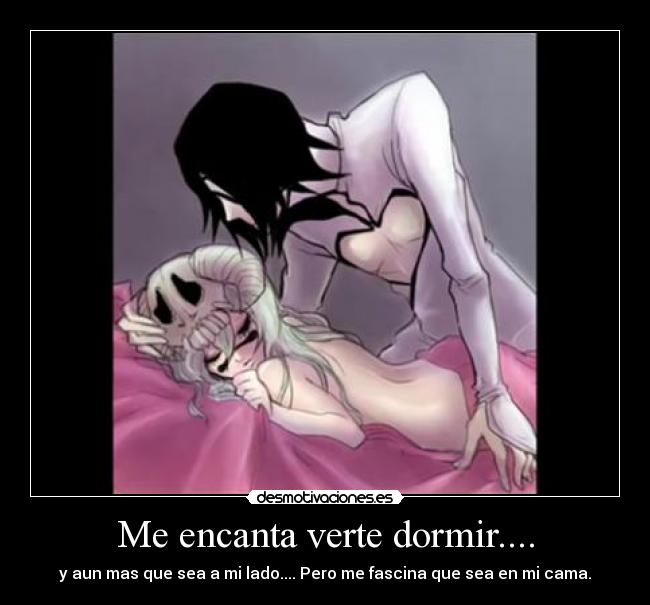 Me encanta verte dormir.... - y aun mas que sea a mi lado.... Pero me fascina que sea en mi cama.