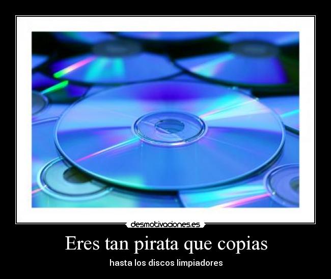 Eres tan pirata que copias -