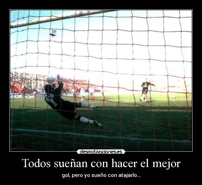 Todos sueñan con hacer el mejor -