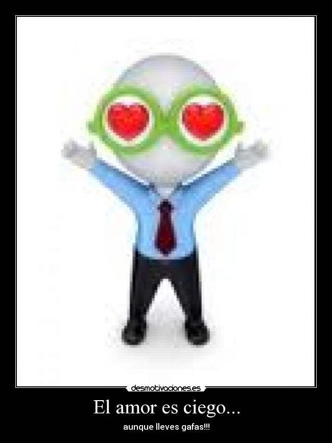 El amor es ciego... -