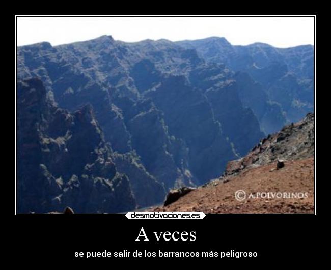 A veces - se puede salir de los barrancos más peligroso